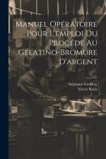 Manuel Opératoire Pour L'emploi Du Procédé Au Gélatino-Bromure D'argent af Victor Roux