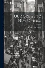 Our Cruise to New Guinea af Arthur Louis Keyser