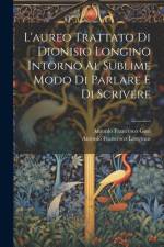 L'aureo Trattato Di Dionisio Longino Intorno Al Sublime Modo Di Parlare E Di Scrivere af Antonio Francesco Gori