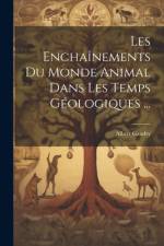 Les Enchaînements Du Monde Animal Dans Les Temps Géologiques ... af Albert Gaudry
