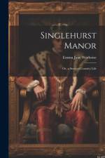 Singlehurst Manor; Or, a Story of Country Life af Emma Jane Worboise