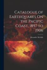 Catalogue of Earthquakes On the Pacific Coast, 1897 to 1906 af Alexander Mcadie