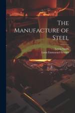The Manufacture of Steel af Louis Emmanuel Gruner