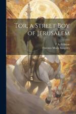 Tor, a Street Boy of Jerusalem af Florence Morse Kingsley