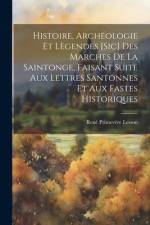 Histoire, Archéologie Et Lègendes [Sic] Des Marches De La Saintonge, Faisant Suite Aux Lettres Santonnes Et Aux Fastes Historiques af RenÃ© PrimevÃ¨re Lesson