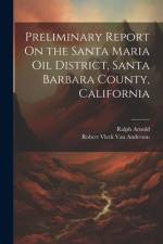 Preliminary Report On the Santa Maria Oil District, Santa Barbara County, California af Ralph Arnold