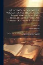 A Priced Catalogue of the Whole Stock of Theological Books, for the Most Part Second-Hand, of the Late Firm of Dickinson & Higham af Charles Higham
