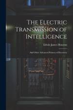 The Electric Transmission of Intelligence af Edwin James Houston