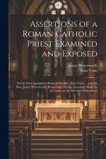 Assertions of a Roman Catholic Priest Examined and Exposed af John Venn