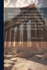 Fasti Attici, In Quibus Archontum Atheniensium Series Illustrium Virorum Ætas Atque Atticæ Historiæ Capita Per Olympicos Annos Disposita Describuntur af Edoardo Corsini