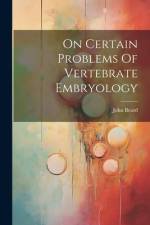 On Certain Problems Of Vertebrate Embryology af John Beard