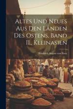 Altes Und Neues aus den Länden des Ostens, Band II., Kleinasien