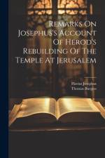 Remarks On Josephus's Account Of Herod's Rebuilding Of The Temple At Jerusalem af Thomas Burgess