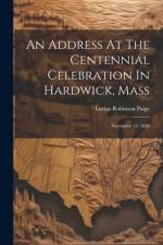 An Address At The Centennial Celebration In Hardwick, Mass af Lucius Robinson Paige