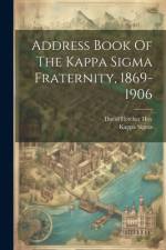 Address Book Of The Kappa Sigma Fraternity, 1869-1906 af Kappa Sigma