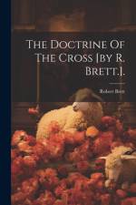 The Doctrine Of The Cross [by R. Brett.]. af Robert Brett