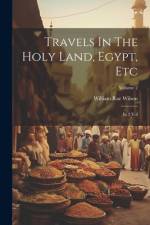 Travels In The Holy Land, Egypt, Etc af William Rae Wilson