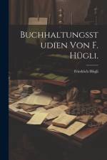 Buchhaltungsstudien von F. Hügli. af Friedrich HÃ¼gli