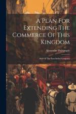 A Plan For Extending The Commerce Of This Kingdom af Alexander Dalrymple