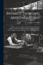 Bromide Printing And Enlarging af John A Tennant
