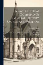 A Catechetical Compend Of General History, Sacred And Profane af Frederick Butler