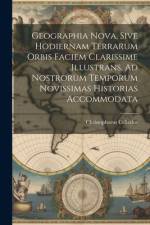 Geographia Nova, Sive Hodiernam Terrarum Orbis Faciem Clarissime Illustrans, Ad Nostrorum Temporum Novissimas Historias Accommodata af Christophorus Cellarius