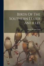 Birds Of The Southern Lesser Antilles af Austin Hobart Clark