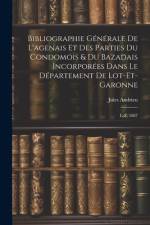 Bibliographie Générale De L'agenais Et Des Parties Du Condomois & Du Bazadais Incorporées Dans Le Département De Lot-et-garonne af Jules Andrieu