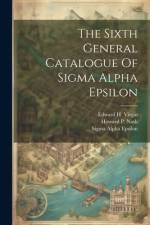 The Sixth General Catalogue Of Sigma Alpha Epsilon af Sigma Alpha Epsilon