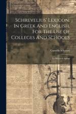 Schrevelius' Lexicon, In Greek And English, For The Use Of Colleges And Schools af Cornelis Schrevel