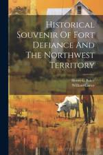 Historical Souvenir Of Fort Defiance And The Northwest Territory af Carter William