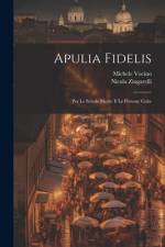 Apulia Fidelis; Per Le Scuole Medie E Le Persone Colte af Nicola Zingarelli