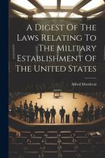 A Digest Of The Laws Relating To The Military Establishment Of The United States af Alfred Mordecai