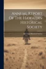 Annual Report Of The Hawaiian Historical Society af Hawaiian Historical Society