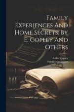Family Experiences And Home Secrets, By E. Copley And Others af Family Experiences
