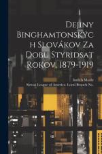 Dejiny Binghamtonských Slovákov Za Dobu Styridsat Rokov, 1879-1919 af MazÃ¡r Imrich