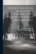 Heinrich Melchior Mühlenberg, Patriarch der Lutherischen Kirche Nordamerikas af Henry Melchior Muhlenberg
