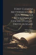 Fürst Clemens Metternich und sein Zeitalter biographisch-geschichtliche, dritte Ausgabe af Wilhelm Binder