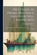 Free Trade, As Promoting Peace And Good Will Among Men af Charles Loring Brace