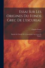 Essai Sur Les Origines Du Fonds Grec De L'escurial af Charles Graux