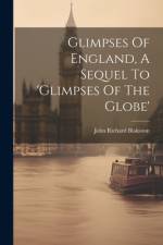Glimpses Of England, A Sequel To 'glimpses Of The Globe' af John Richard Blakiston