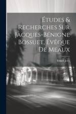 Études & Recherches Sur Jacques-bénigne Bossuet, Évêque De Meaux af Ernest Jovy