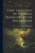 Fairy Tales Told By The Seven Travellers At The Red Lion Inn af Charles Alfred Byrne