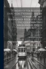 Handbuch für Reisende durch die österreichische Monarchie, mit besonderer Rücksicht auf die südlichen und Gebirgsländer, Zweite vermehrte Auflage af Anton Johann Gross