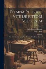 Felsina Pittrice, Vite De Pittori Bolognesi af Carlo Cesare Malvasia