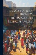 Aus West-Afrika. 1873-1876. Erlebnisse und Beobachtungen af Herman Soyaux
