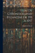 Essai De Chronographie Byzantine De 395 À 1057 af Eduard Von Muralt