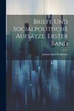 Briefe und Socialpolitische Aufsätze, Erster Band af Johann Karl Rodbertus