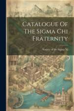 Catalogue Of The Sigma Chi Fraternity