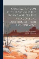 Observations On The Illusions Of The Insane, And On The Medico-legal Question Of Their Confinement af Etienne Esquirol